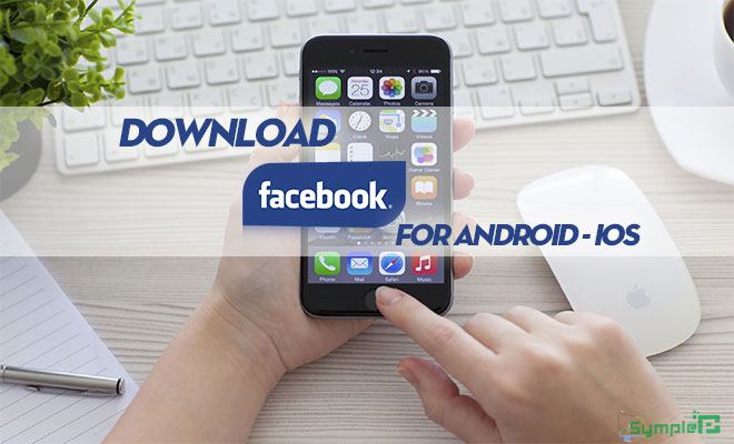 Tải Facebook Phiên Bản Mới Cho Điện Thoại Android, iOS