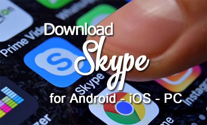 Tải Skype Cho Máy Tính PC, Điện Thoại Android, iOS