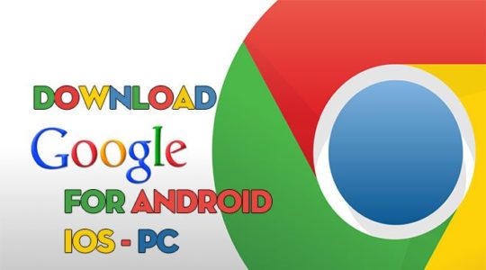 Tải Google Chrome Cho Máy Tính PC, Điện Thoại Android, iOS