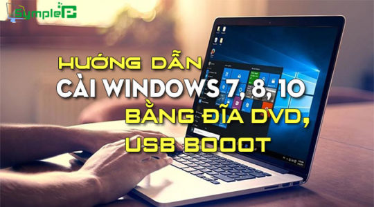 Cách Cài Windows 7, 8, 10 Bằng Đĩa DVD, USB Boot Cực Kỳ Đơn Giản