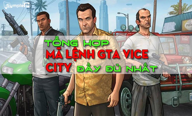 Tổng Hợp Mã GTA 5, Lệnh GTA Vice City, Game Cướp Đường Phố