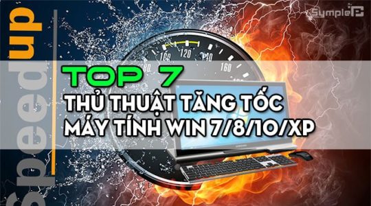 Top 7 Thủ Thuật Tăng Tốc Máy Tính Win 7/8/10/XP Nhanh Không Ngờ