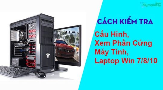 Cách Kiểm Tra Cấu Hình, Xem Phần Cứng Máy Tính, Laptop Win 7/8/10