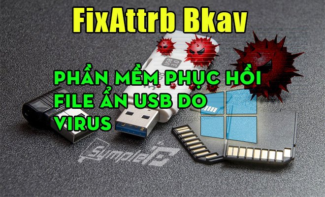 Download FixAttrb Bkav – Phần Mềm Phục Hồi File Ẩn USB Do Virus