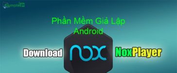 Download NoxPlayer – Phần Mềm Giả Lập Android Cực Nhẹ Cho PC