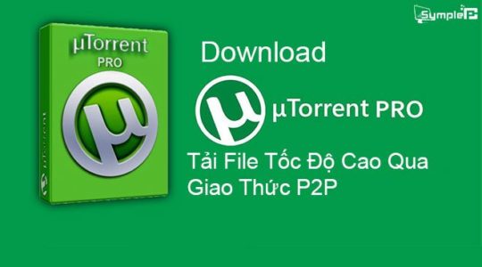 Download uTorrent Mới Nhất - Tải File Tốc Độ Cao Qua Giao Thức P2P