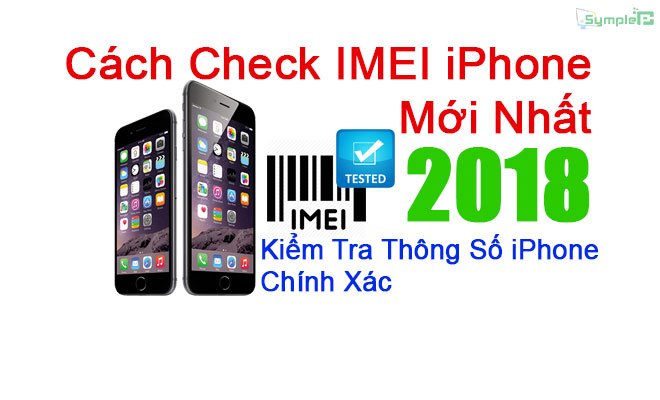 Cách Check IMEI iPhone Mới Nhất 2018, Kiểm Tra Thông Số Chính Xác