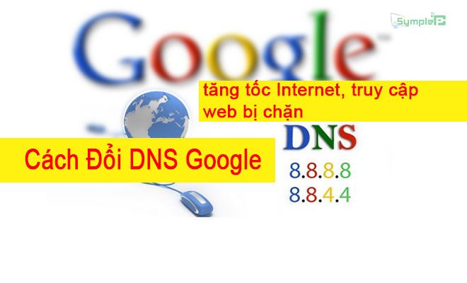 Cách Đổi DNS Google. Xử Lý Lỗi Mạng Win 7/8/10, Vào Web Bi Chặn