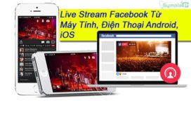 Cách Live Stream Facebook 2019 – Phát Video Trực Tiếp Từ PC, Mobile