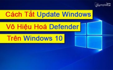 Cách Tắt Update Windows, Vô Hiệu Hoá Defender Trên Win 10 Mới Nhất