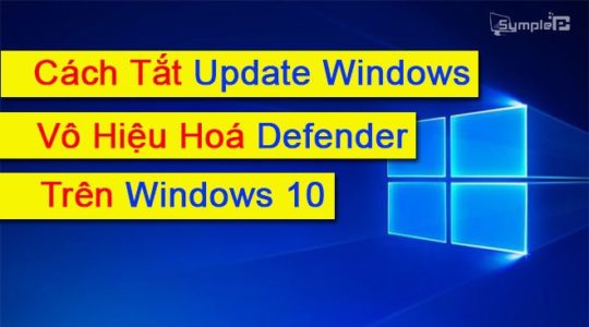 Cách Tắt Update Windows, Vô Hiệu Hoá Defender Trên Win 10 Mới Nhất