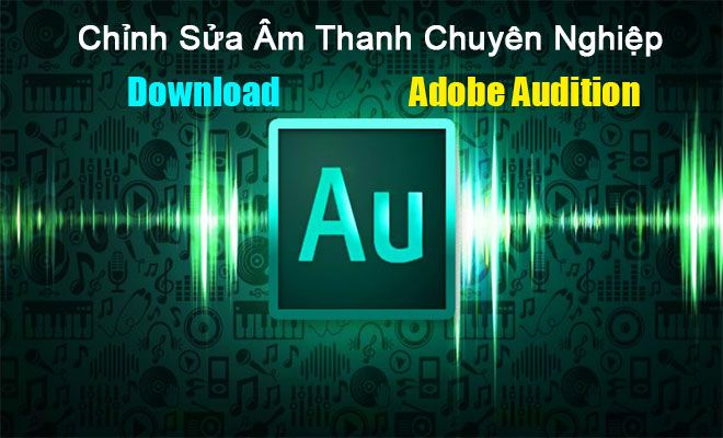 Download Adobe Audition - Chỉnh Sửa Âm Thanh Chuyên Nghiệp Trên PC