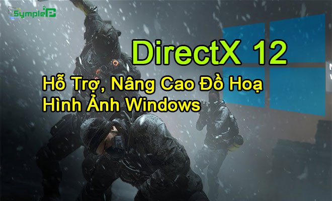Download DirectX 12 – Hỗ Trợ, Nâng Cao Đồ Hoạ Hình Ảnh Windows