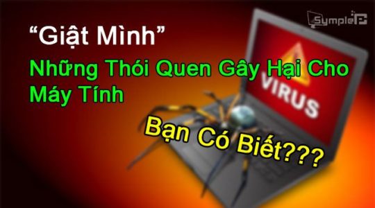 “Giật Mình” Những Thói Quen Gây Hại Cho Máy Tính. Bạn Có Biết?