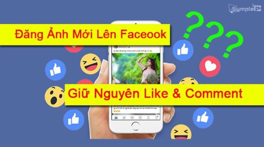 "Hot Trend" Đăng Ảnh Mới Facebook, Vẫn Giữ Nguyên Like & Comment