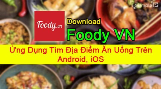 Tải Foody - Ứng Dụng Tìm Địa Điểm Ăn Uống Trên Điện Thoại Android, iOS