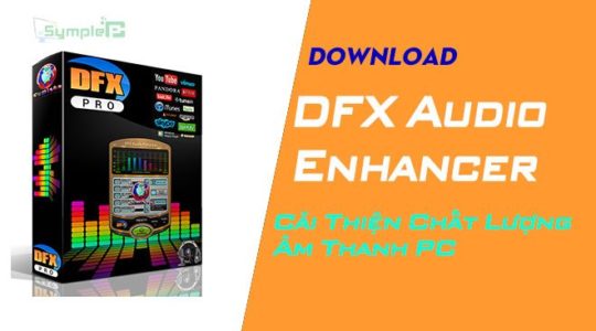 Download DFX Audio Enhancer – Cải Thiện Chất Lượng Âm Thanh PC