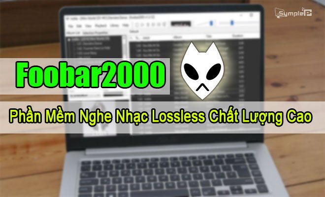 Download Foobar2000 – Phần Mềm Nghe Nhạc Lossless Chất Lượng Cao