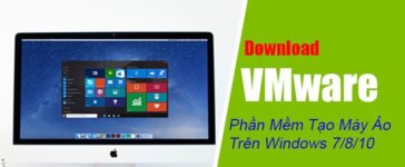 Download VMware - Phần Mềm Tạo Máy Ảo Hiệu Quả Trên Windows 7/8/10