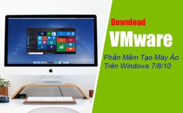 Download VMware - Phần Mềm Tạo Máy Ảo Hiệu Quả Trên Windows 7/8/10