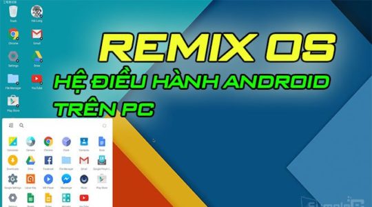 Download Remix OS – Hệ Điều Hành Android Trên Máy Tính Windows