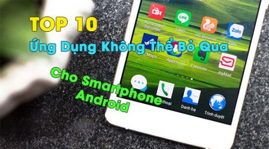 top-10-ung-dung-khong-the-bo-qua-sau-khi-so-huu-1-chiec-dien-thoai-android-moi