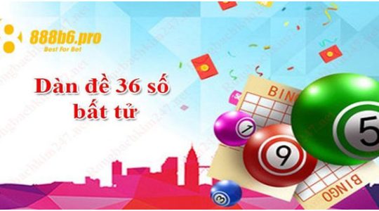 Dàn Đề 36 Số Bất Tử Và Cách Chơi Siêu Dễ Thắng Năm 2024