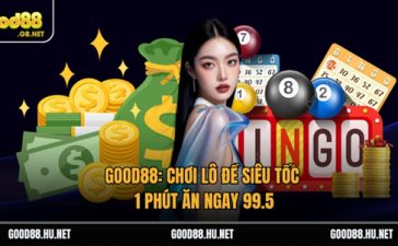 Good88: Chơi Lô Đề Siêu Tốc 1 Phút Ăn Ngay 99.5 1