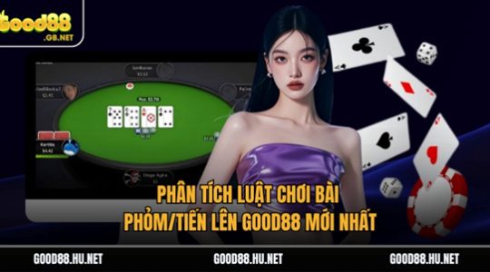 Phân Tích Luật Chơi Bài Phỏm/Tiến Lên Good88 Mới Nhất 1